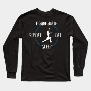 Figure Skate Eat Sleep Repeat  Gift For Figure Skaters & Ice Dancers Long Sleeve T-Shirt